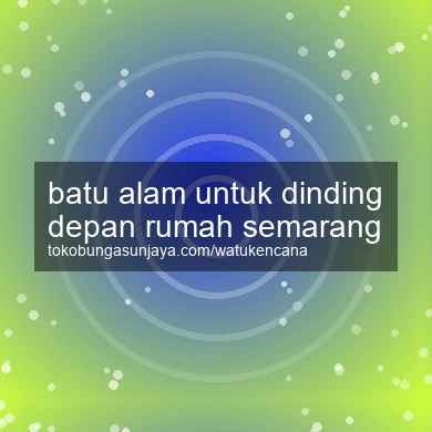 Batu Alam Untuk Dinding Depan Rumah Semarang