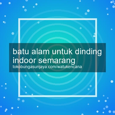 Batu Alam Untuk Dinding Indoor Semarang