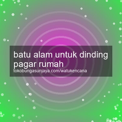 Batu Alam Untuk Dinding Pagar Rumah