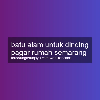 Batu Alam Untuk Dinding Pagar Rumah Semarang