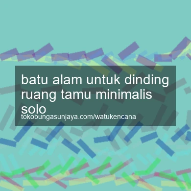Batu Alam Untuk Dinding Ruang Tamu Minimalis Solo