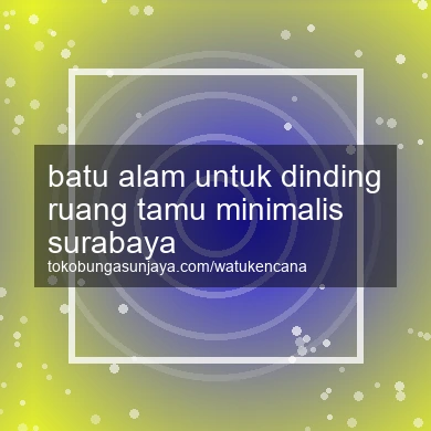 Batu Alam Untuk Dinding Ruang Tamu Minimalis Surabaya