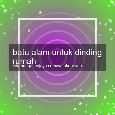 Batu Alam Untuk Dinding Rumah