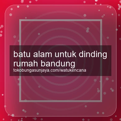 Batu Alam Untuk Dinding Rumah Bandung
