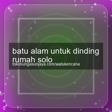 Batu Alam Untuk Dinding Rumah Solo