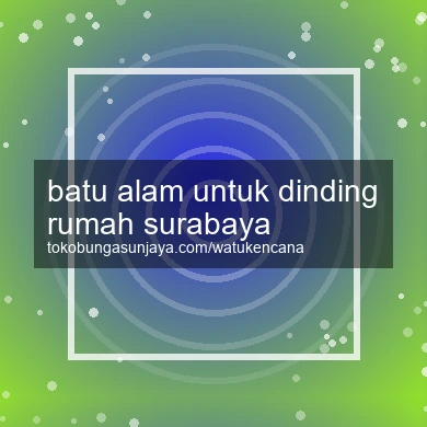 Batu Alam Untuk Dinding Rumah Surabaya
