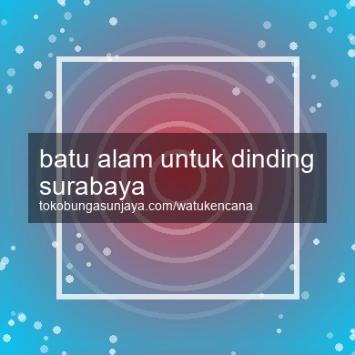 Batu Alam Untuk Dinding Surabaya