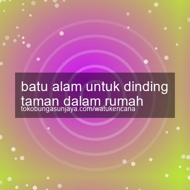 Batu Alam Untuk Dinding Taman Dalam Rumah