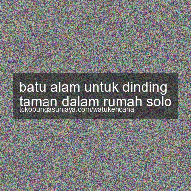 Batu Alam Untuk Dinding Taman Dalam Rumah Solo