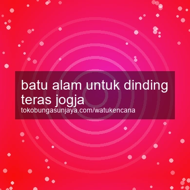 Batu Alam Untuk Dinding Teras Jogja