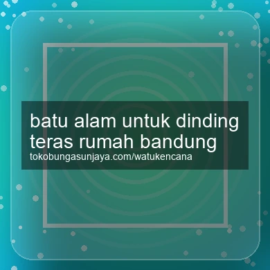 Batu Alam Untuk Dinding Teras Rumah Bandung