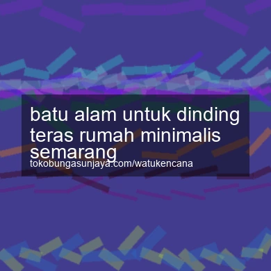 Batu Alam Untuk Dinding Teras Rumah Minimalis Semarang