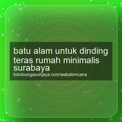 Batu Alam Untuk Dinding Teras Rumah Minimalis Surabaya