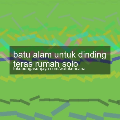 Batu Alam Untuk Dinding Teras Rumah Solo