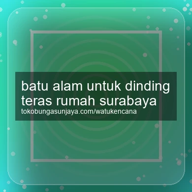 Batu Alam Untuk Dinding Teras Rumah Surabaya