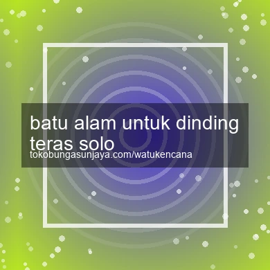 Batu Alam Untuk Dinding Teras Solo