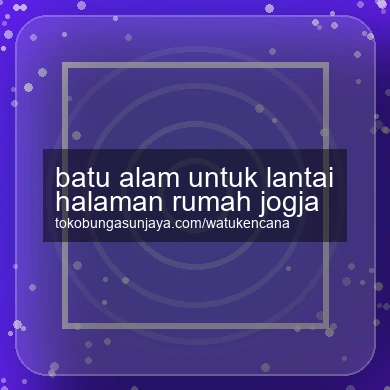 Batu Alam Untuk Lantai Halaman Rumah Jogja