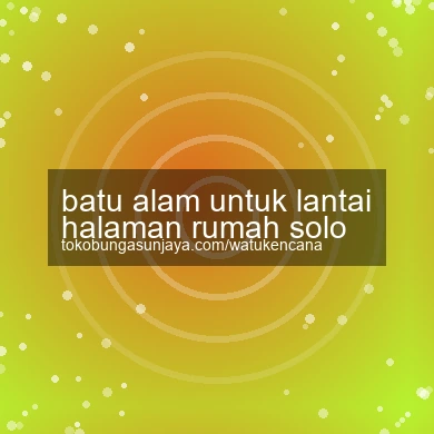 Batu Alam Untuk Lantai Halaman Rumah Solo