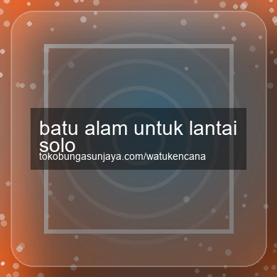 Batu Alam Untuk Lantai Solo
