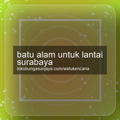 Batu Alam Untuk Lantai Surabaya