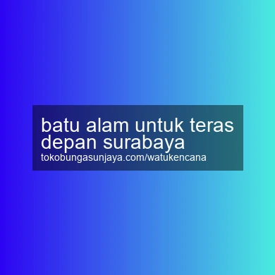 Batu Alam Untuk Teras Depan Surabaya