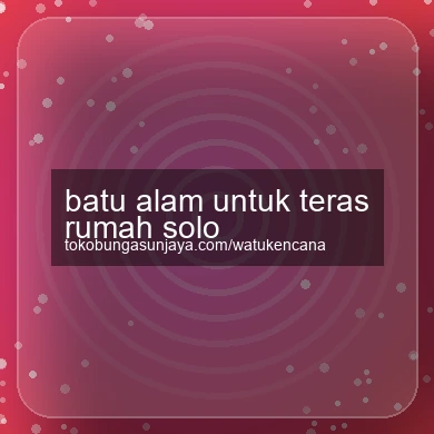 Batu Alam Untuk Teras Rumah Solo
