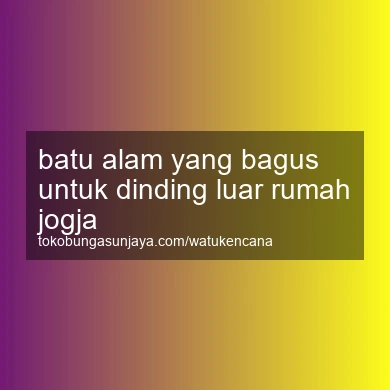 Batu Alam Yang Bagus Untuk Dinding Luar Rumah Jogja