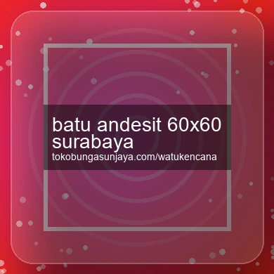 Batu Andesit 60x60 Surabaya