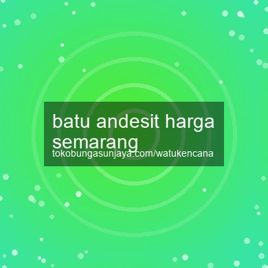 Batu Andesit Harga Semarang