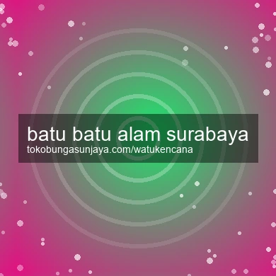 Batu Batu Alam Surabaya