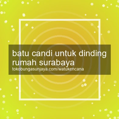 Batu Candi Untuk Dinding Rumah Surabaya