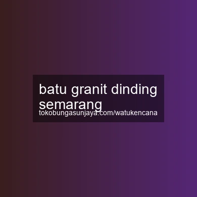 Batu Granit Dinding Semarang