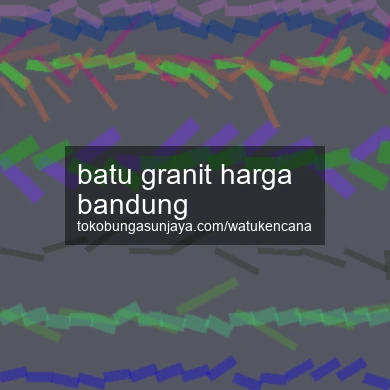 Batu Granit Harga Bandung