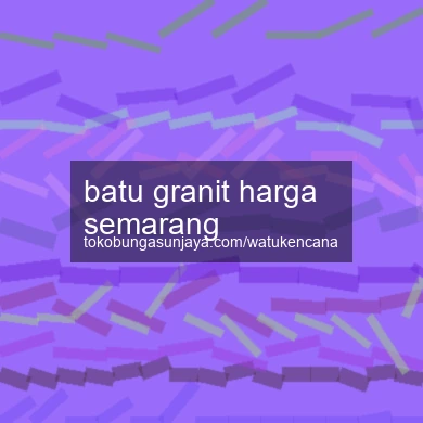 Batu Granit Harga Semarang
