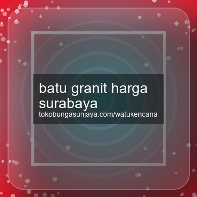 Batu Granit Harga Surabaya