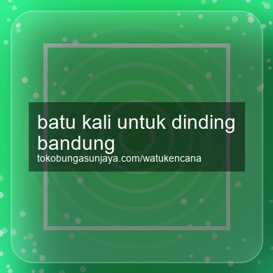 Batu Kali Untuk Dinding Bandung