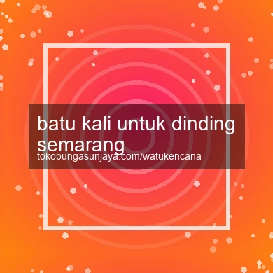 Batu Kali Untuk Dinding Semarang