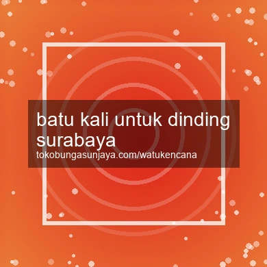 Batu Kali Untuk Dinding Surabaya