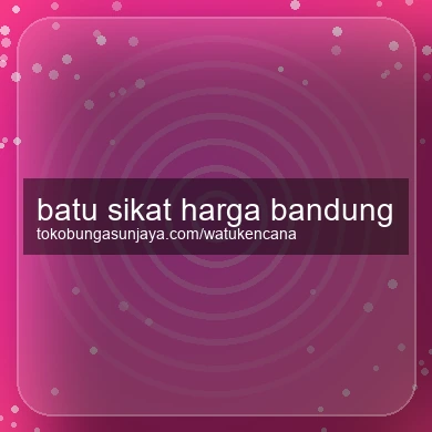 Batu Sikat Harga Bandung