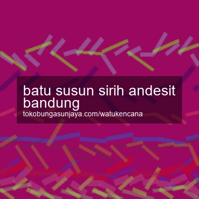 Batu Susun Sirih Andesit Bandung