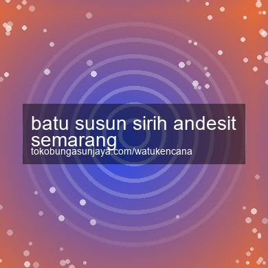 Batu Susun Sirih Andesit Semarang