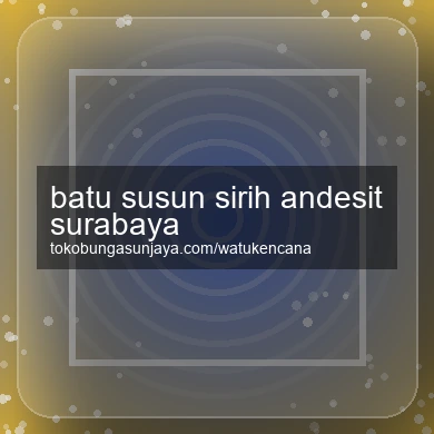 Batu Susun Sirih Andesit Surabaya