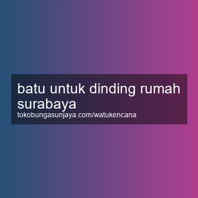 Batu Untuk Dinding Rumah Surabaya