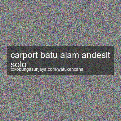 Carport Batu Alam Andesit Solo