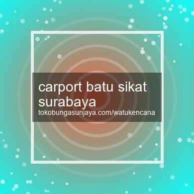 Carport Batu Sikat Surabaya