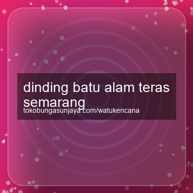 Dinding Batu Alam Teras Semarang