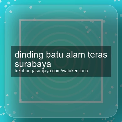 Dinding Batu Alam Teras Surabaya