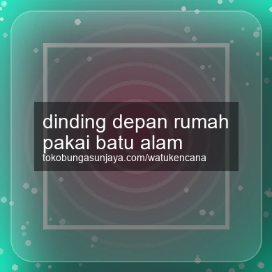 Dinding Depan Rumah Pakai Batu Alam