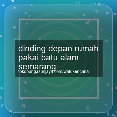 Dinding Depan Rumah Pakai Batu Alam Semarang