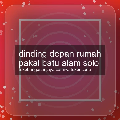 Dinding Depan Rumah Pakai Batu Alam Solo